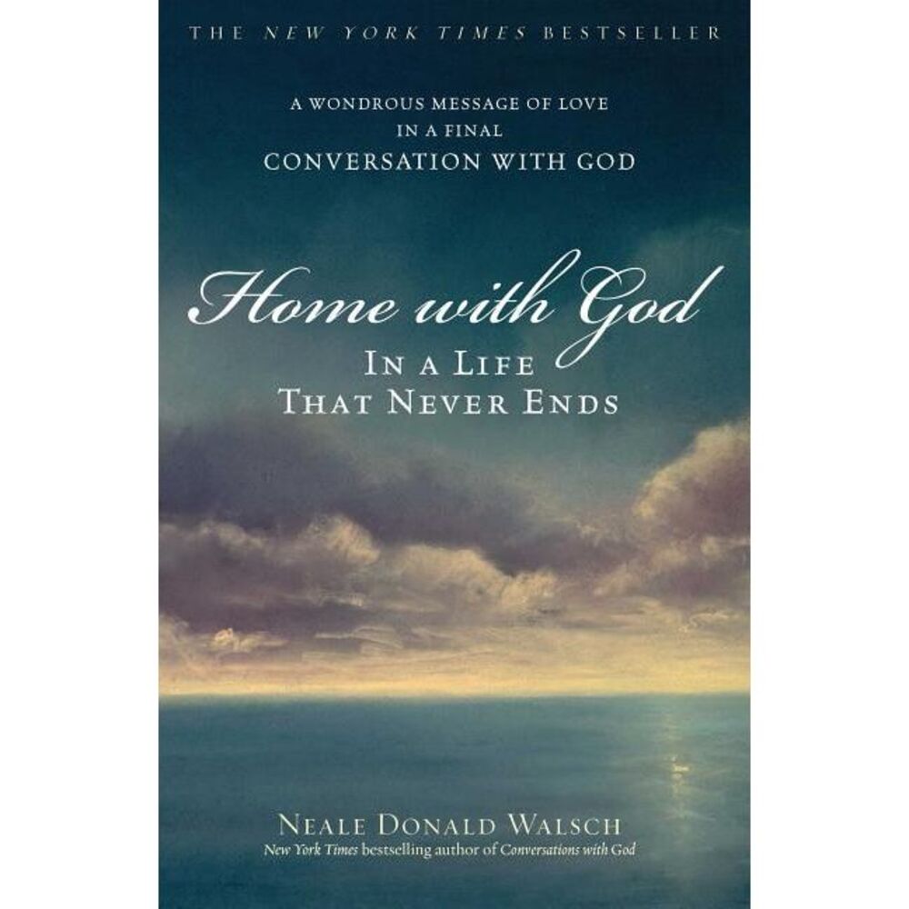 Home with God: In a Life That Never Ends -- Neale Donald Walsch